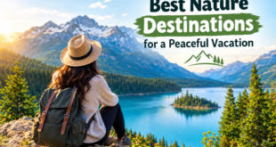 Best Nature Destinations for a Peaceful Vacation