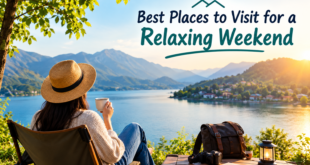 Best Places to Visit for a Relaxing Weekend