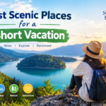 Best Scenic Places for a Short Vacation