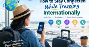 How to Stay Connected While Traveling Internationally
